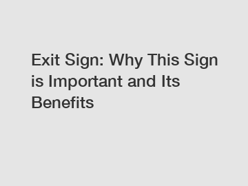 Exit Sign: Why This Sign is Important and Its Benefits