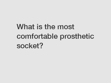 What is the most comfortable prosthetic socket?
