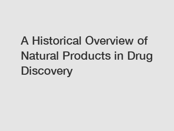 A Historical Overview of Natural Products in Drug Discovery