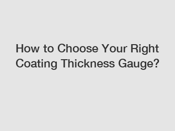 How to Choose Your Right Coating Thickness Gauge?