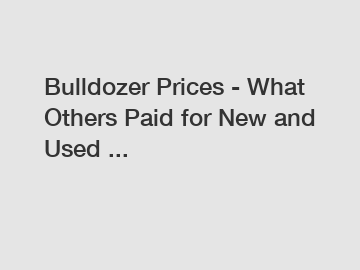 Bulldozer Prices - What Others Paid for New and Used ...