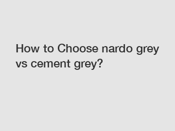 How to Choose nardo grey vs cement grey?