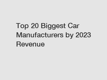 Top 20 Biggest Car Manufacturers by 2023 Revenue