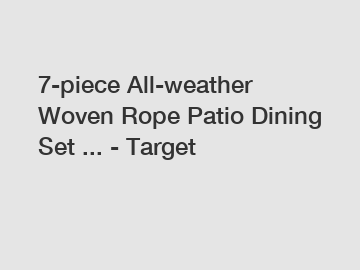 7-piece All-weather Woven Rope Patio Dining Set ... - Target