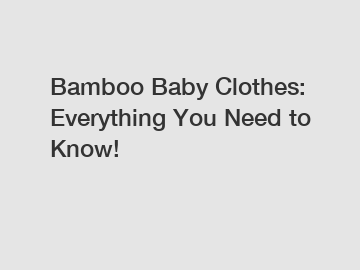 Bamboo Baby Clothes: Everything You Need to Know!