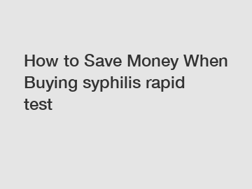 How to Save Money When Buying syphilis rapid test