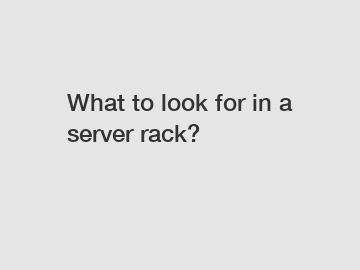 What to look for in a server rack?