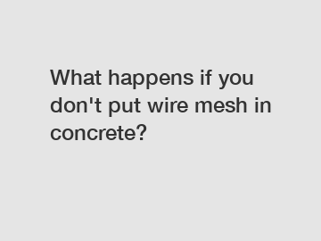 What happens if you don't put wire mesh in concrete?