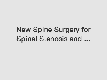 New Spine Surgery for Spinal Stenosis and ...