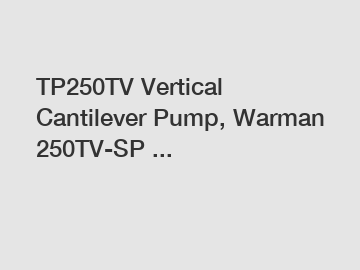 TP250TV Vertical Cantilever Pump, Warman 250TV-SP ...