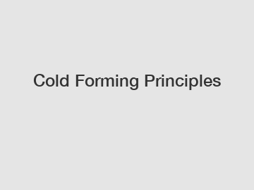 Cold Forming Principles