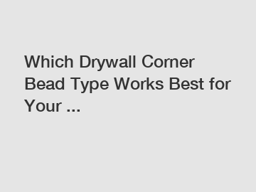 Which Drywall Corner Bead Type Works Best for Your ...