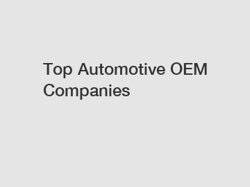 Top Automotive OEM Companies