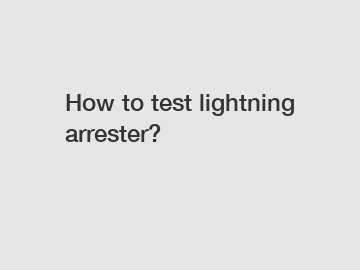How to test lightning arrester?