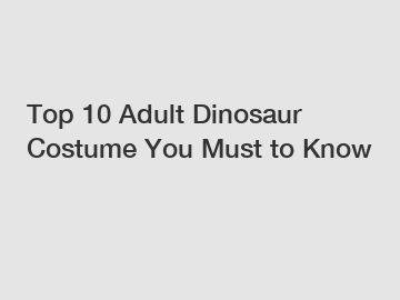 Top 10 Adult Dinosaur Costume You Must to Know