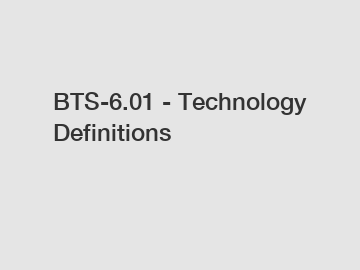 BTS-6.01 - Technology Definitions
