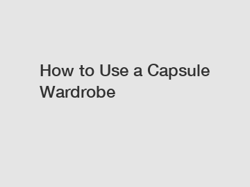 How to Use a Capsule Wardrobe