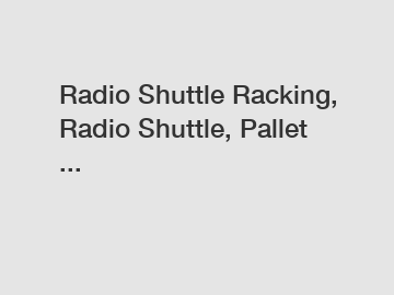 Radio Shuttle Racking, Radio Shuttle, Pallet ...