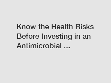 Know the Health Risks Before Investing in an Antimicrobial ...