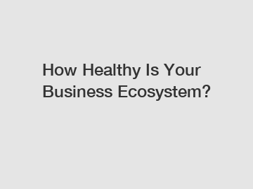 How Healthy Is Your Business Ecosystem?