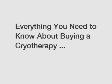 Everything You Need to Know About Buying a Cryotherapy ...