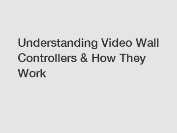 Understanding Video Wall Controllers & How They Work