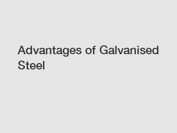 Advantages of Galvanised Steel