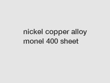 nickel copper alloy monel 400 sheet