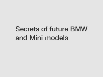 Secrets of future BMW and Mini models