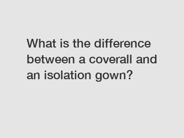 What is the difference between a coverall and an isolation gown?