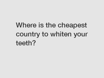 Where is the cheapest country to whiten your teeth?