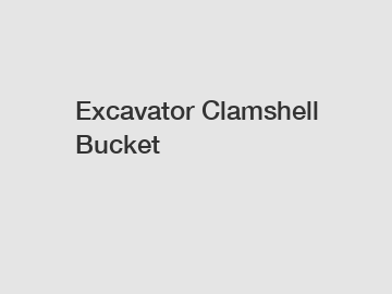 Excavator Clamshell Bucket