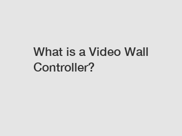 What is a Video Wall Controller?