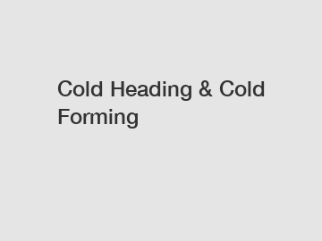 Cold Heading & Cold Forming