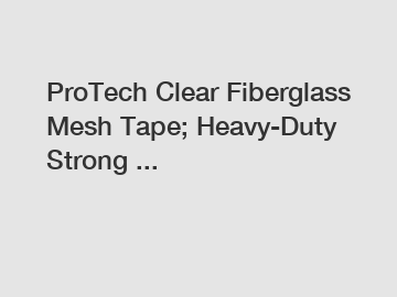 ProTech Clear Fiberglass Mesh Tape; Heavy-Duty Strong ...