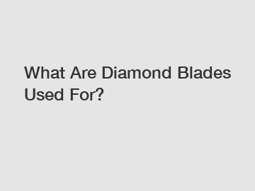 What Are Diamond Blades Used For?