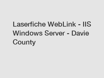 Laserfiche WebLink - IIS Windows Server - Davie County