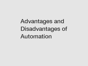 Advantages and Disadvantages of Automation