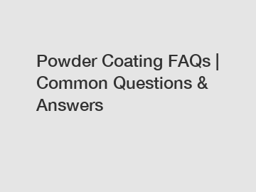 Powder Coating FAQs | Common Questions & Answers