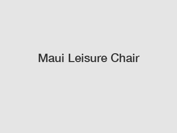 Maui Leisure Chair