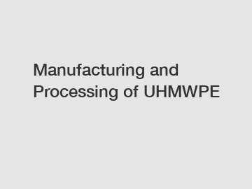 Manufacturing and Processing of UHMWPE