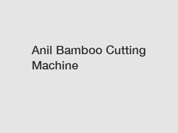 Anil Bamboo Cutting Machine