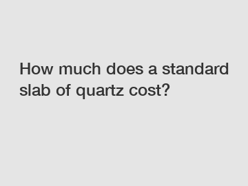 How much does a standard slab of quartz cost?