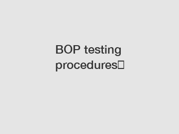 BOP testing procedures‎