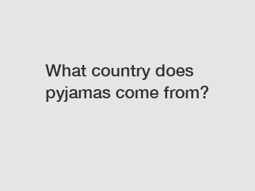 What country does pyjamas come from?