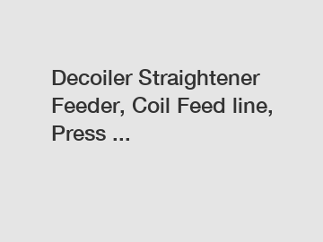 Decoiler Straightener Feeder, Coil Feed line, Press ...