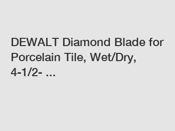 DEWALT Diamond Blade for Porcelain Tile, Wet/Dry, 4-1/2- ...