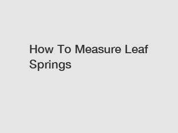 How To Measure Leaf Springs