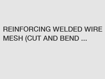 REINFORCING WELDED WIRE MESH (CUT AND BEND ...