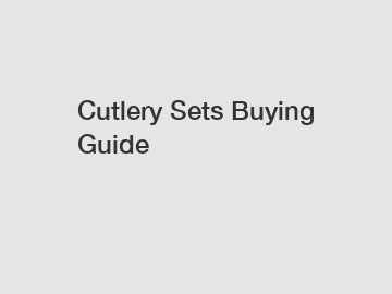 Cutlery Sets Buying Guide